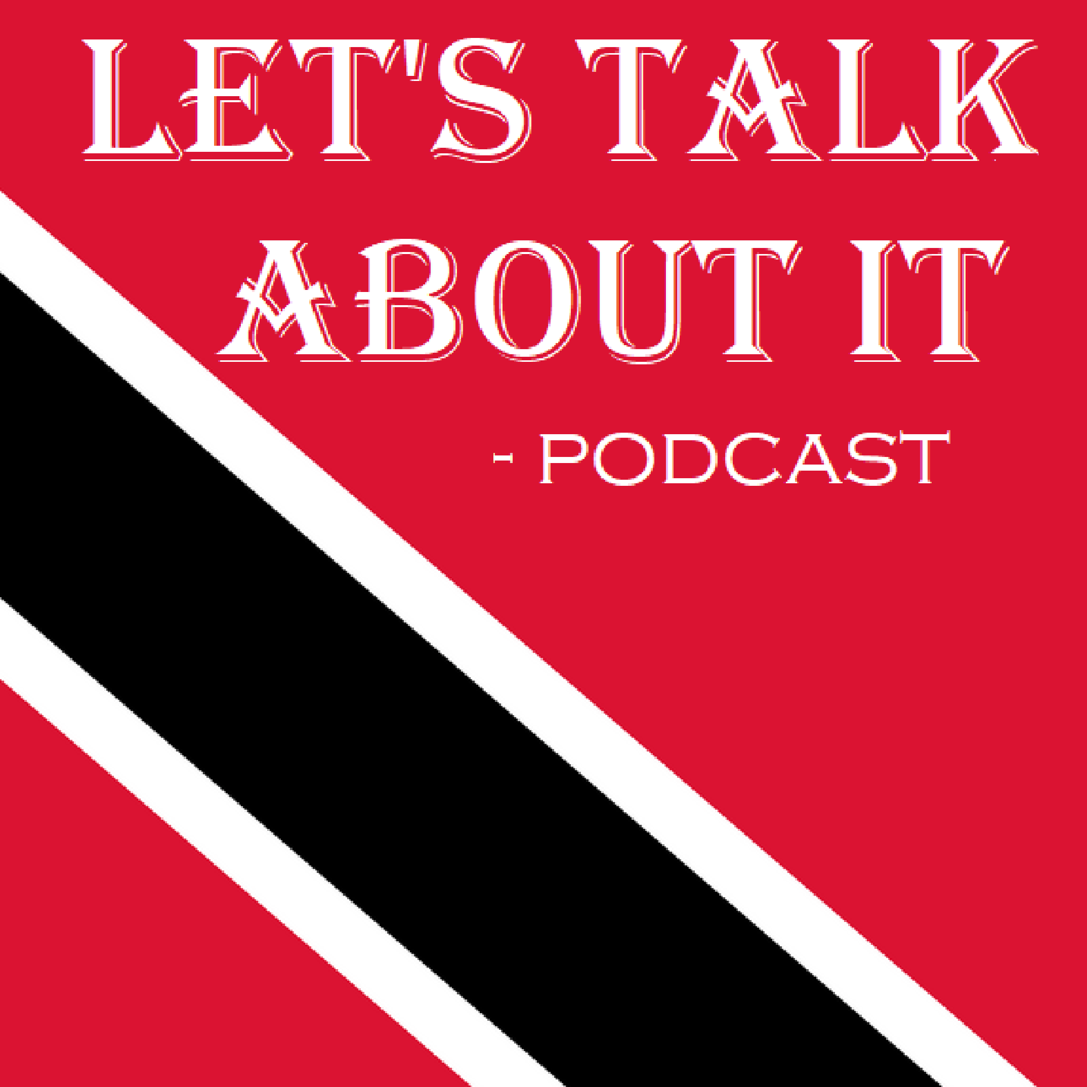 Let's Talk About it Podcast written on the Trinidad Flag
