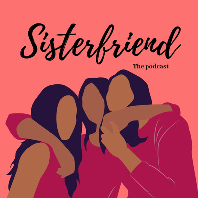 Sister-friend the podcast