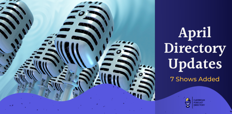 Caribbean Podcast Directory April 2021 Updates