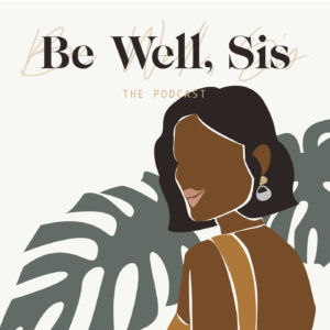 Be Well, Sis